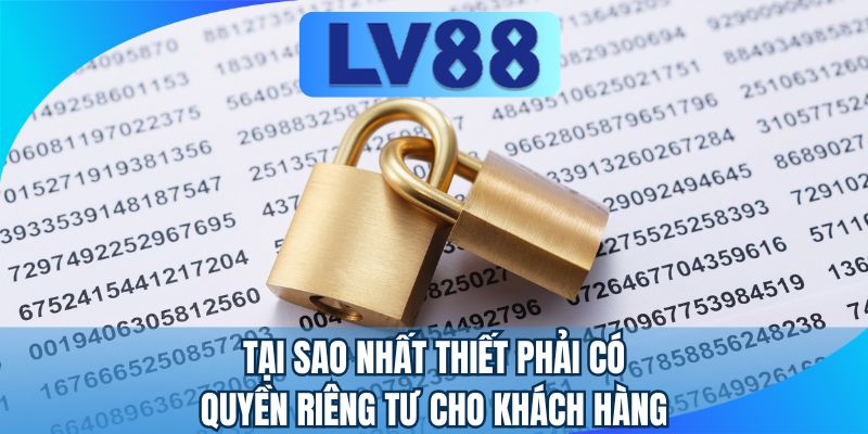 Tại sao nhất thiết phải có quyền riêng tư cho khách hàng